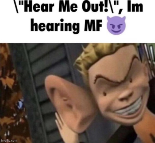 Im hearing MF | image tagged in im hearing mf | made w/ Imgflip meme maker