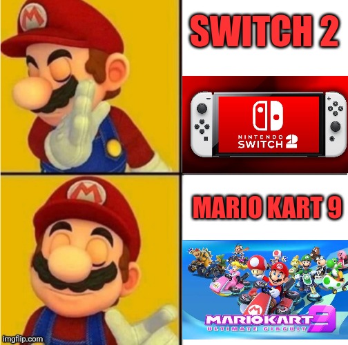 I'D RATHER HAVE A NEW MARIO KART | SWITCH 2; MARIO KART 9 | image tagged in mario kart,nintendo switch,nintendo,mario kart 8 | made w/ Imgflip meme maker