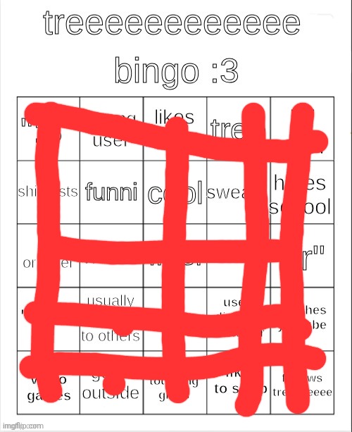 treeeeeeeeee bingo :3 | image tagged in treeeeeeeeee bingo 3 | made w/ Imgflip meme maker