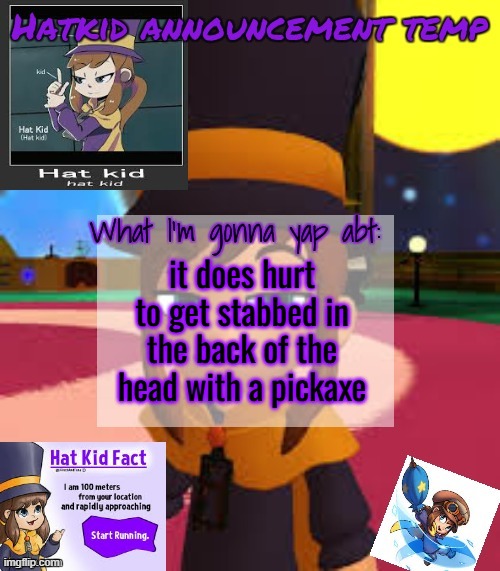 hat | it does hurt to get stabbed in the back of the head with a pickaxe | image tagged in hat | made w/ Imgflip meme maker