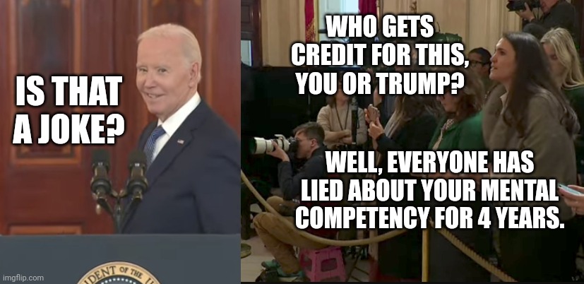 Cease Fire Deal-Credit Biden Or Trump? | WHO GETS CREDIT FOR THIS, YOU OR TRUMP? IS THAT A JOKE? WELL, EVERYONE HAS LIED ABOUT YOUR MENTAL COMPETENCY FOR 4 YEARS. | image tagged in israel,war,deal,hostage,biden,trump | made w/ Imgflip meme maker