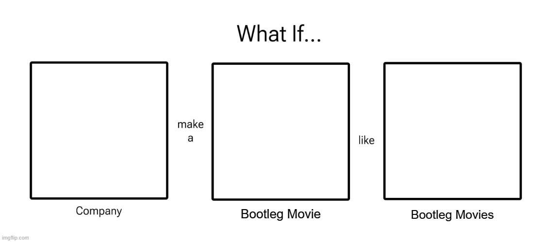 What If Company make a Bootleg Movie like Bootleg Movies | Bootleg Movie; Bootleg Movies | image tagged in bootleg movies,bootleg,movies,company,memes,template | made w/ Imgflip meme maker