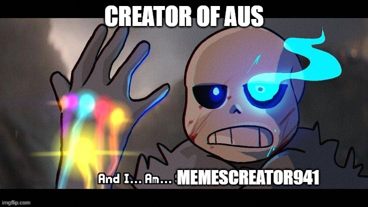 Sans with infinity gauntlet | CREATOR OF AUS MEMESCREATOR941 | image tagged in sans with infinity gauntlet | made w/ Imgflip meme maker