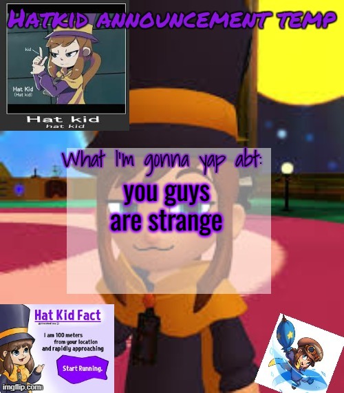 hat | you guys are strange | image tagged in hat | made w/ Imgflip meme maker