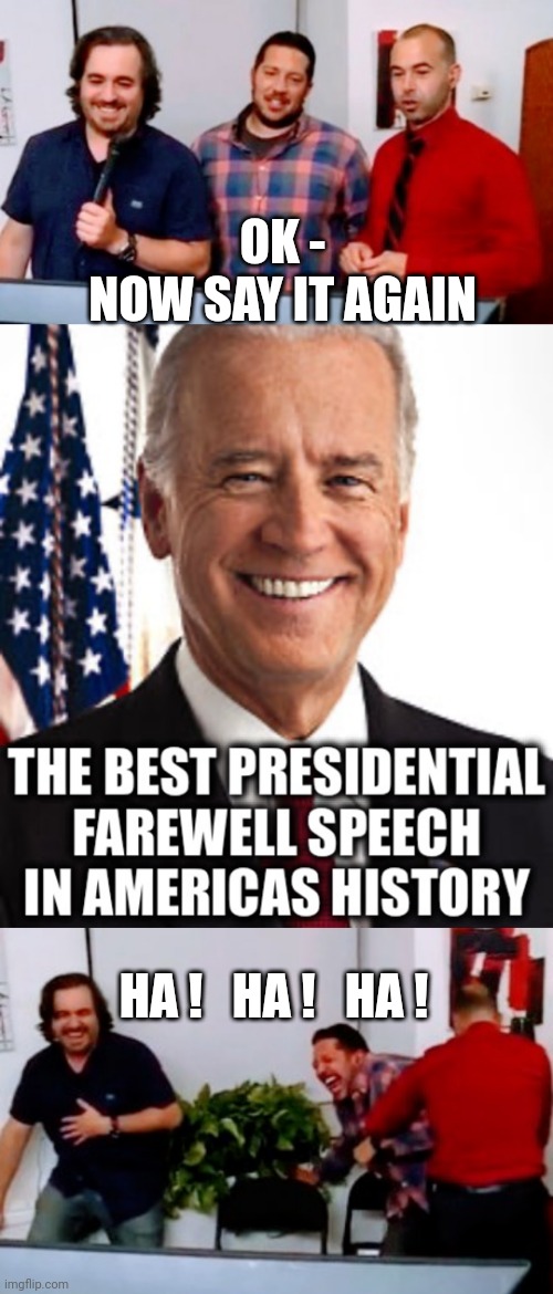 Good bye | OK -
NOW SAY IT AGAIN HA !   HA !   HA ! | image tagged in leftists,liberals,democrats | made w/ Imgflip meme maker