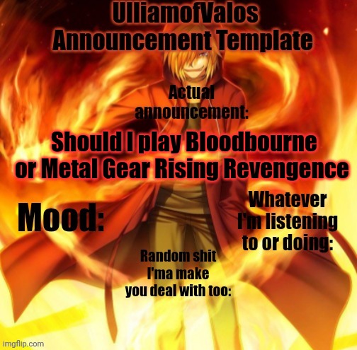 UlliamofValos Announcement Template | Should I play Bloodbourne or Metal Gear Rising Revengence | image tagged in ulliamofvalos announcement template | made w/ Imgflip meme maker