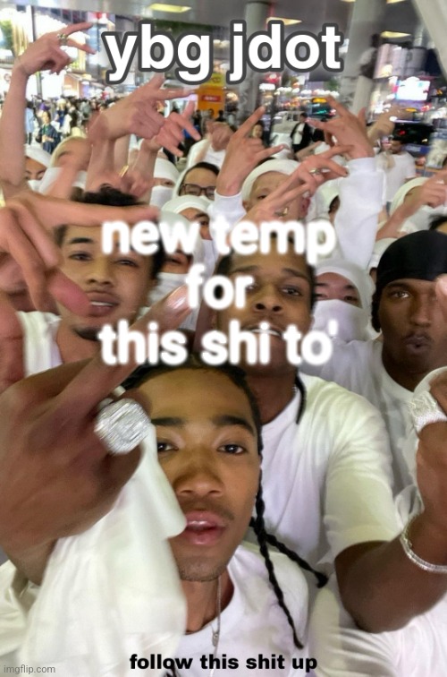 jdot temp | new temp for this shi to' | image tagged in jdot temp | made w/ Imgflip meme maker