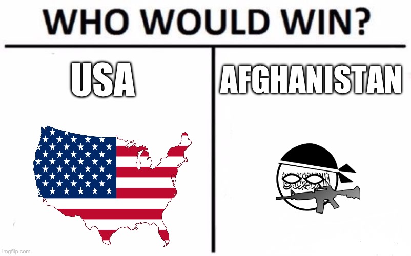 Lol | USA; AFGHANISTAN | image tagged in memes,who would win | made w/ Imgflip meme maker