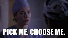 PICK ME. CHOOSE ME. | image tagged in gifs | made w/ Imgflip video-to-gif maker