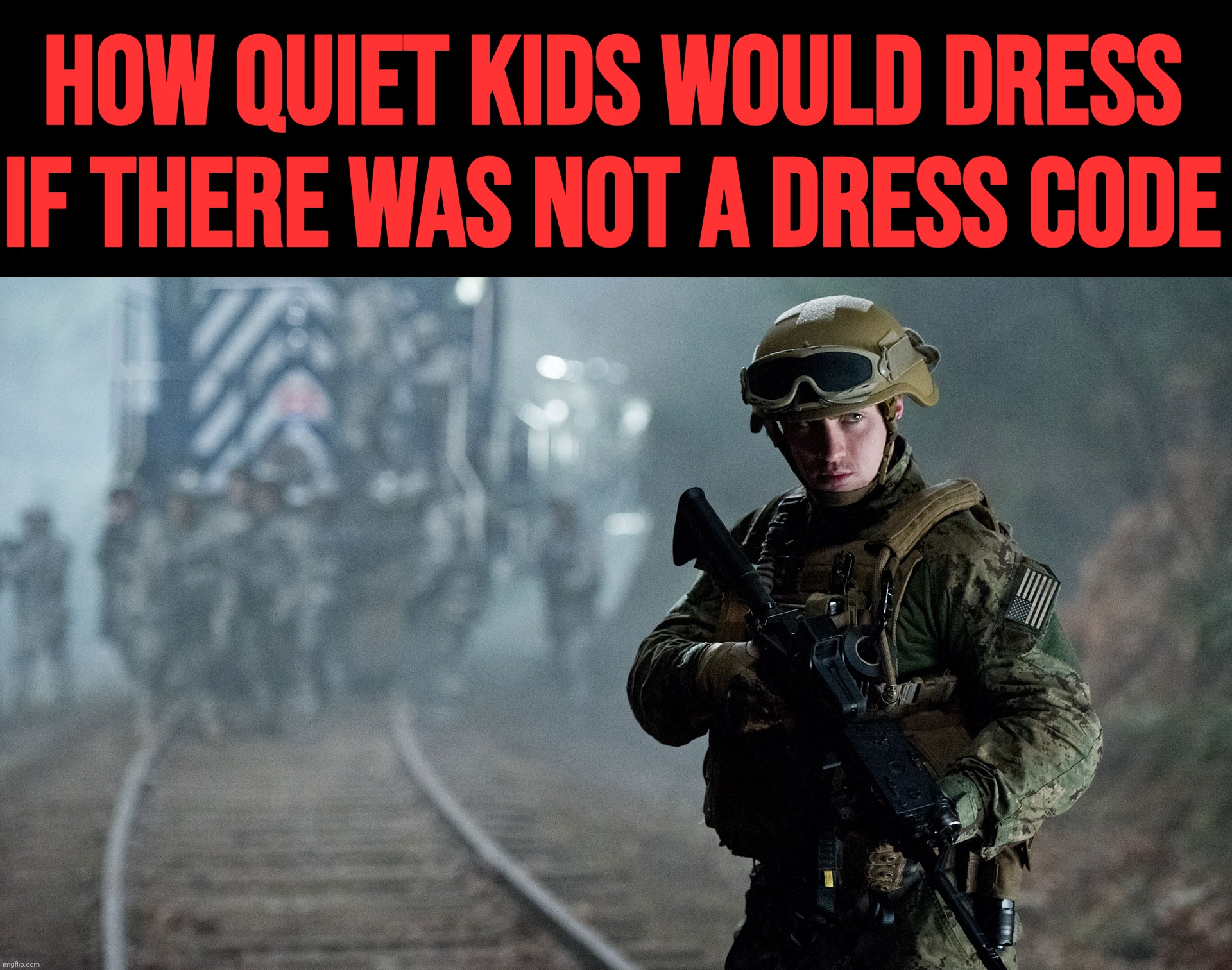 I did that back in the 2000s. I still dress like that today to party's and at home at 29. My wife says I look goofy in it. | HOW QUIET KIDS WOULD DRESS IF THERE WAS NOT A DRESS CODE | image tagged in godzilla,military,funny,school,quiet kid,memes | made w/ Imgflip meme maker