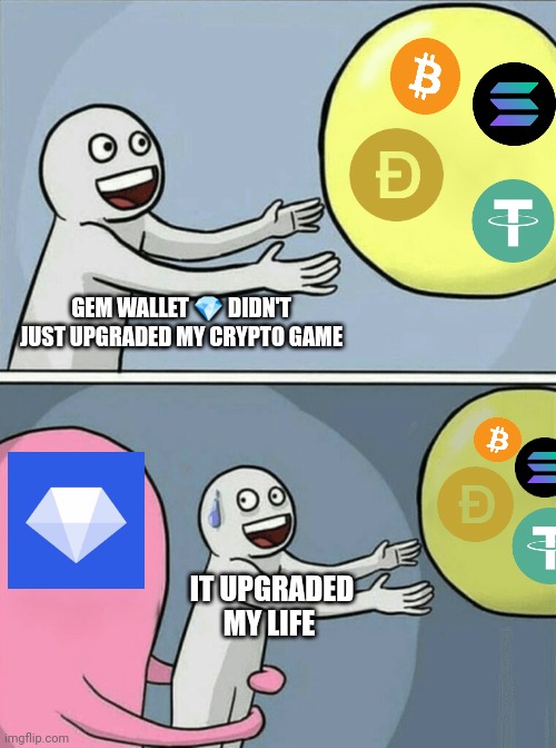 Running Away Balloon | GEM WALLET 💎 DIDN'T JUST UPGRADED MY CRYPTO GAME; IT UPGRADED MY LIFE | image tagged in memes,running away balloon | made w/ Imgflip meme maker