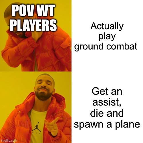 Drake Hotline Bling | POV WT PLAYERS; Actually play ground combat; Get an assist, die and spawn a plane | image tagged in memes,drake hotline bling | made w/ Imgflip meme maker