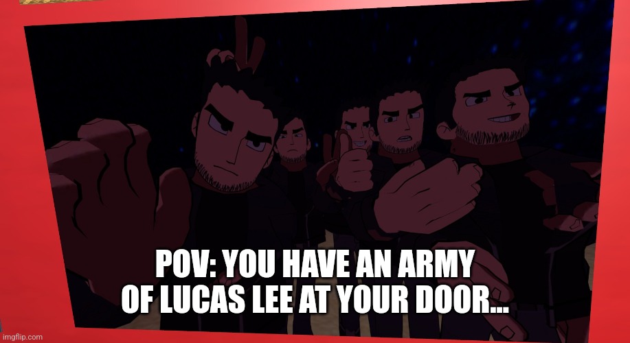 army of lucas lee?? | POV: YOU HAVE AN ARMY OF LUCAS LEE AT YOUR DOOR... | image tagged in scott pilgrim | made w/ Imgflip meme maker