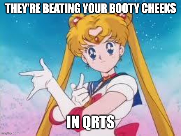 Qrt meme | THEY'RE BEATING YOUR BOOTY CHEEKS; IN QRTS | image tagged in sailor moon punishes,qrt | made w/ Imgflip meme maker