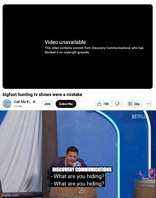 I need to know! | DISCOVERY COMMUNICATIONS | image tagged in what are you hiding,callmekevin,bigfoot,youtube,copyright | made w/ Imgflip meme maker