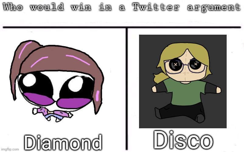 We're ignoring that they're besties, alright | Disco; Diamond | image tagged in pitting random mfs against each other,memes,msmg | made w/ Imgflip meme maker