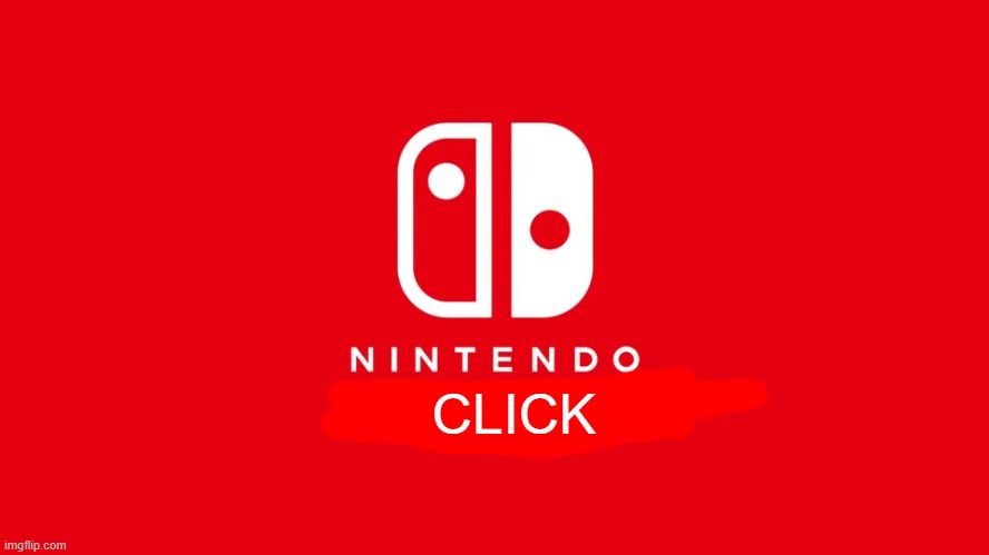 here's what the name of the switch 2 should be | CLICK | image tagged in nintendo switch,new name,nintendo,fake | made w/ Imgflip meme maker