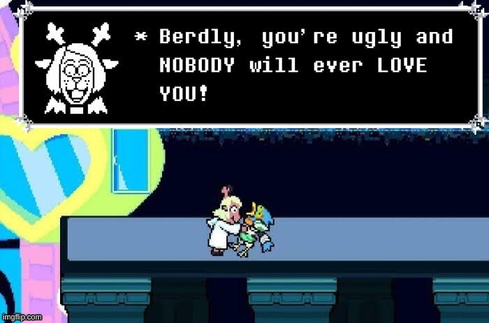 I found this somewhere, then I was told you would like it, so here. | image tagged in deltarune | made w/ Imgflip meme maker