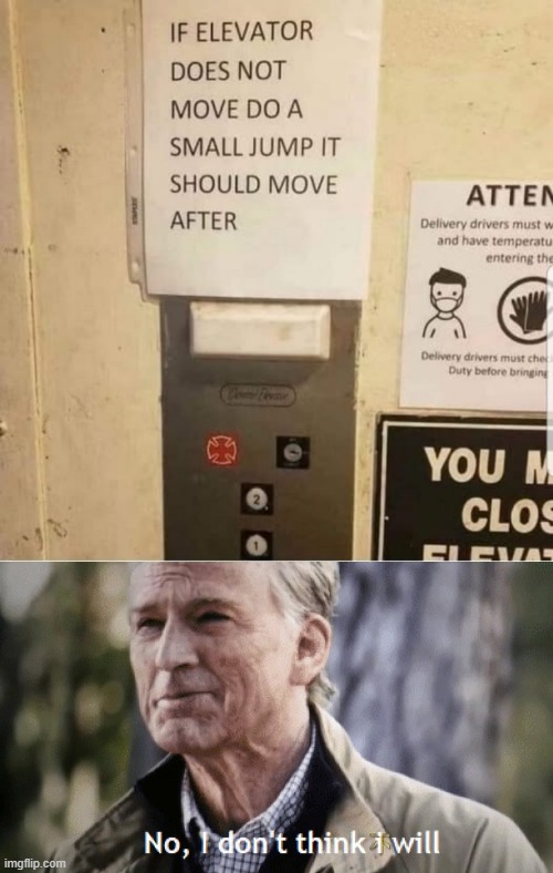 Move the Elevator | image tagged in no i dont think i will | made w/ Imgflip meme maker