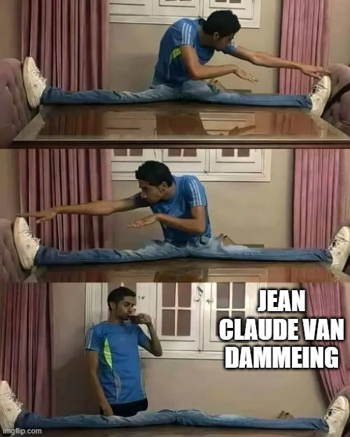 Stretch | JEAN CLAUDE VAN DAMMEING | image tagged in funny,meme | made w/ Imgflip meme maker