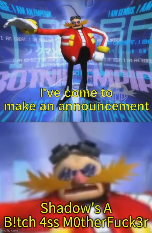 ive come to make an announcement | Shadow's A B!tch 4ss M0therFuck3r | image tagged in ive come to make an announcement,shadow | made w/ Imgflip meme maker