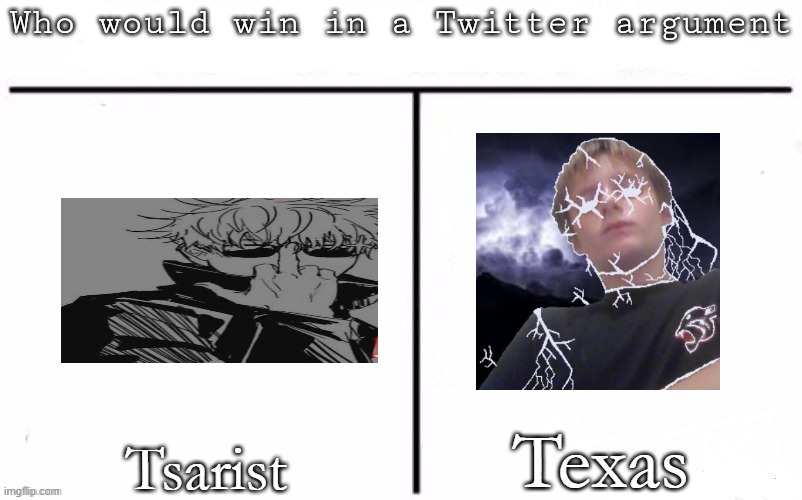 Pitting random mfs against each other | Texas; Tsarist | image tagged in pitting random mfs against each other,memes,msmg | made w/ Imgflip meme maker