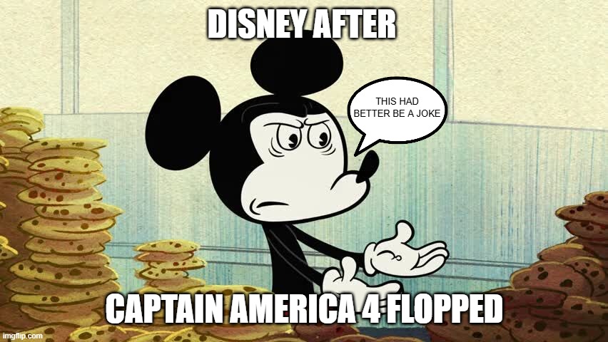 no it's not a joke mickey | DISNEY AFTER; THIS HAD BETTER BE A JOKE; CAPTAIN AMERICA 4 FLOPPED | image tagged in pissed off mickey,memes,prediction,box office bomb | made w/ Imgflip meme maker