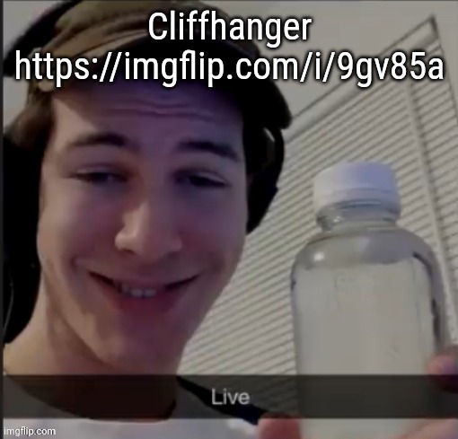 Live guy | Cliffhanger
https://imgflip.com/i/9gv85a | image tagged in live guy,msmg,memez,memes | made w/ Imgflip meme maker