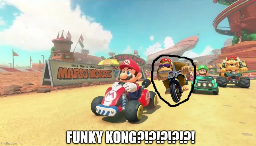 Mario Kart 9 meme | FUNKY KONG?!?!?!?!?! | image tagged in memes,mario kart,mario kart 8,donkey kong,video games | made w/ Imgflip meme maker