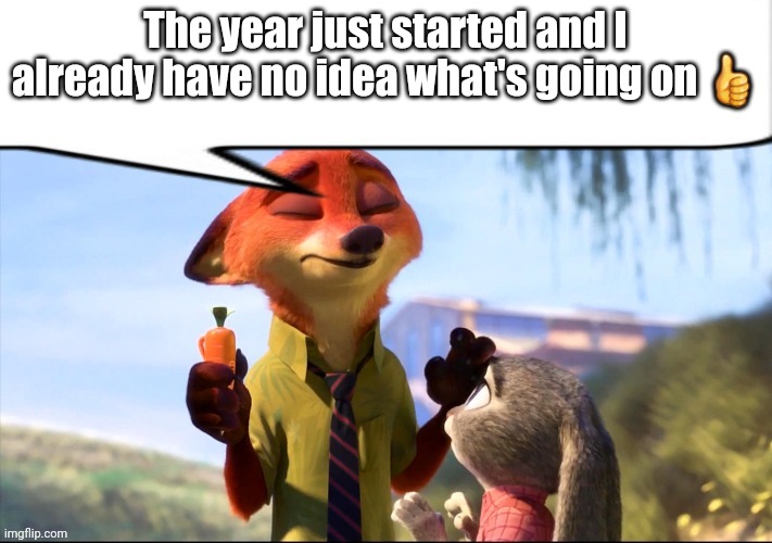 In other news I'm going to Universal tomorrow | The year just started and I already have no idea what's going on 👍 | image tagged in nick wilde speech bubble | made w/ Imgflip meme maker