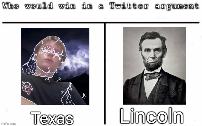 Pitting random mfs against each other | Lincoln; Texas | image tagged in pitting random mfs against each other,msmg,memes | made w/ Imgflip meme maker