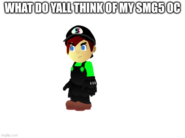 My smg5 oc | WHAT DO YALL THINK OF MY SMG5 OC | image tagged in smg4 | made w/ Imgflip meme maker