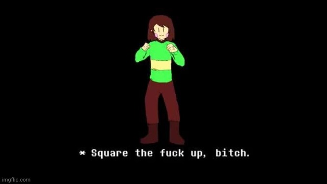 Square The Fuck Up, Bitch | image tagged in square the fuck up bitch | made w/ Imgflip meme maker