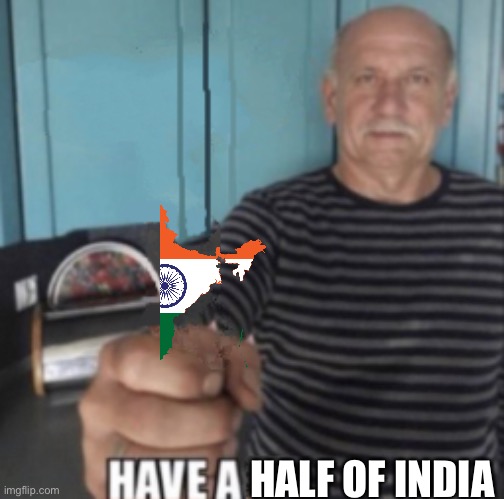 Have A X | HALF OF INDIA | image tagged in have a x | made w/ Imgflip meme maker