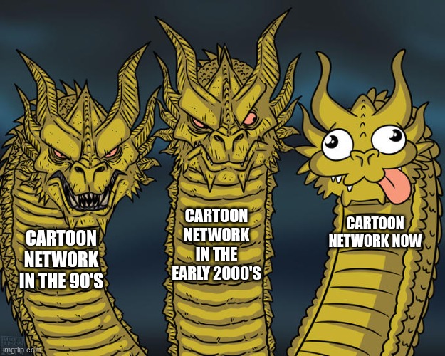 Three-headed Dragon | CARTOON NETWORK IN THE EARLY 2000'S; CARTOON NETWORK NOW; CARTOON NETWORK IN THE 90'S | image tagged in three-headed dragon | made w/ Imgflip meme maker