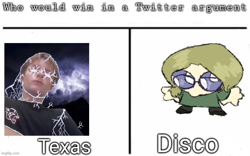 Pitting random mfs against each other | Disco; Texas | image tagged in pitting random mfs against each other,msmg,memes | made w/ Imgflip meme maker