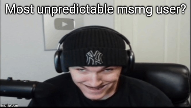 Bosnov | Most unpredictable msmg user? | image tagged in bosnov | made w/ Imgflip meme maker