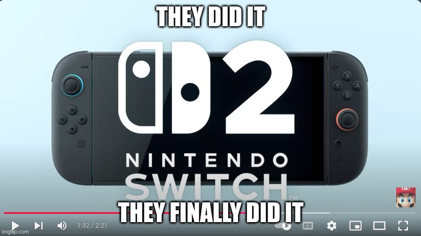 THE MADLADS DELIVER ONCE AGAIN (yt link in comments) | THEY DID IT; THEY FINALLY DID IT | image tagged in switch 2,nintendo switch,nintendo,they did it,oh wow are you actually reading these tags | made w/ Imgflip meme maker