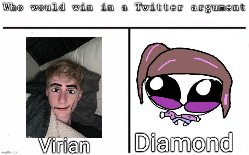 Pitting random mfs against each other | Diamond; Virian | image tagged in pitting random mfs against each other,msmg,memes | made w/ Imgflip meme maker