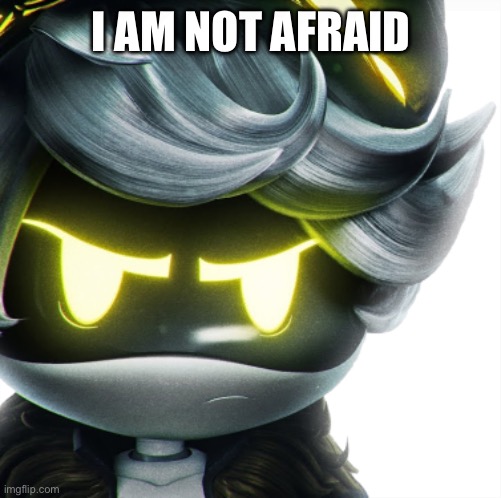 Angry N | I AM NOT AFRAID | image tagged in angry n | made w/ Imgflip meme maker