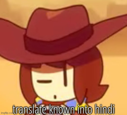eyebrow | translate known into hindi | image tagged in eyebrow | made w/ Imgflip meme maker