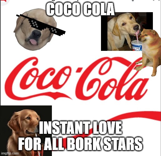 Coca Cola For Doggos | COCO COLA; INSTANT LOVE FOR ALL BORK STARS | made w/ Imgflip meme maker