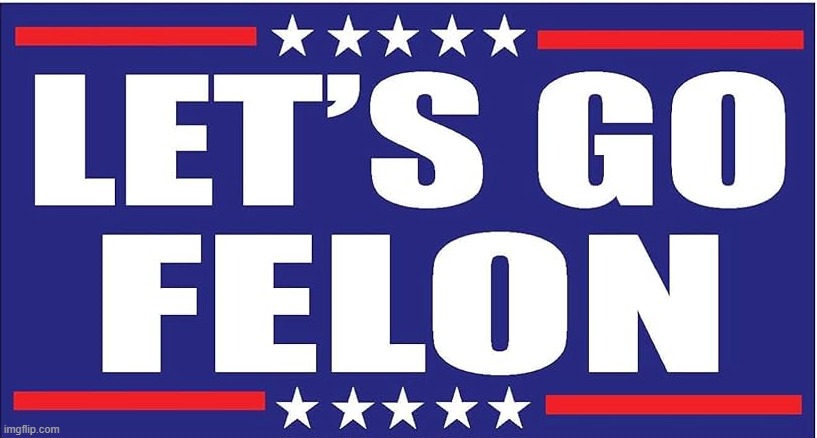 New Template for when you want to tell Trump to "let's go." | image tagged in let's go felon | made w/ Imgflip meme maker