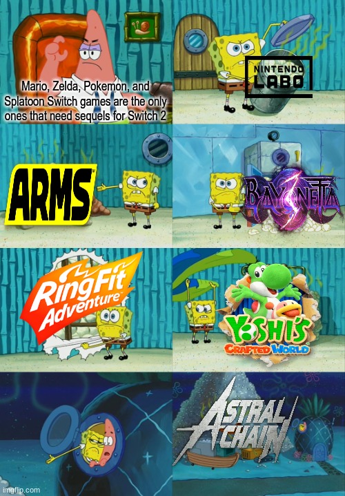 Don't forget any of them | Mario, Zelda, Pokemon, and Splatoon Switch games are the only ones that need sequels for Switch 2 | image tagged in spongebob diapers meme,memes,gaming,nintendo,funny | made w/ Imgflip meme maker