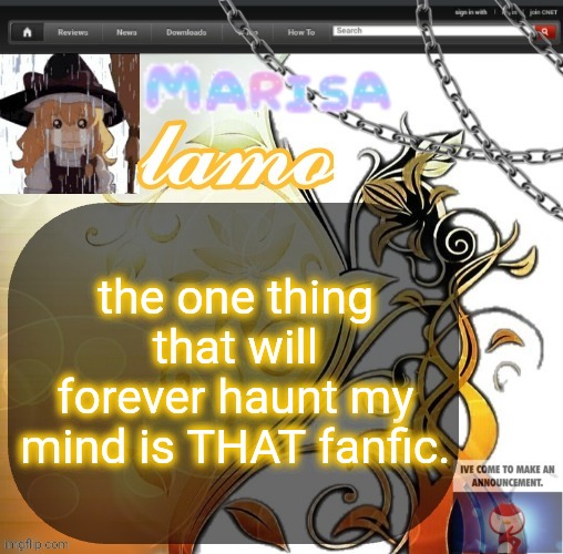 .Marisa. yappage temp | the one thing that will forever haunt my mind is THAT fanfic. | image tagged in marisa yappage temp | made w/ Imgflip meme maker