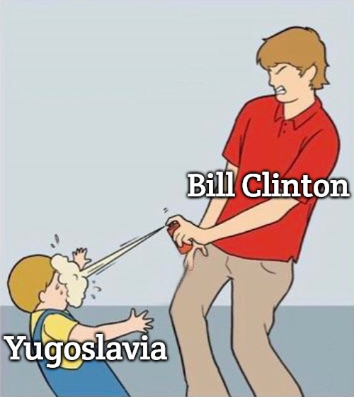 pepper spray | Bill Clinton; Yugoslavia | image tagged in pepper spray,slavic,yugoslavia | made w/ Imgflip meme maker