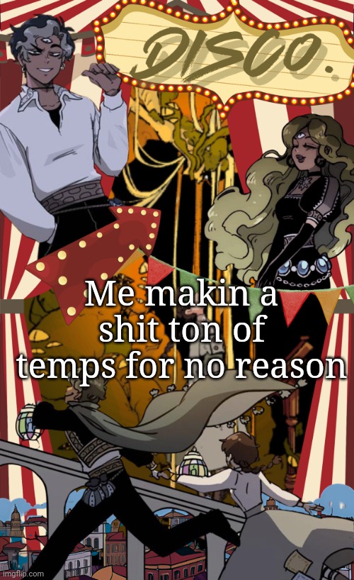 But can barely edit the text boxes :( | Me makin a shit ton of temps for no reason | image tagged in disco's marionetta temp | made w/ Imgflip meme maker