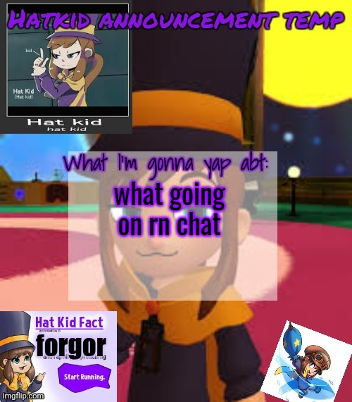 hat | what going on rn chat; forgor | image tagged in hat | made w/ Imgflip meme maker