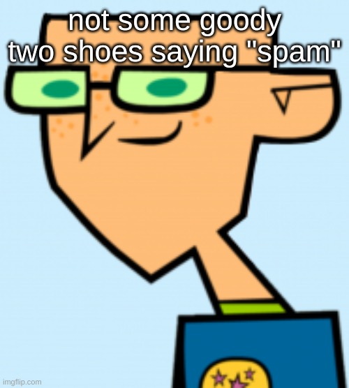 harold | not some goody two shoes saying "spam" | image tagged in harold | made w/ Imgflip meme maker