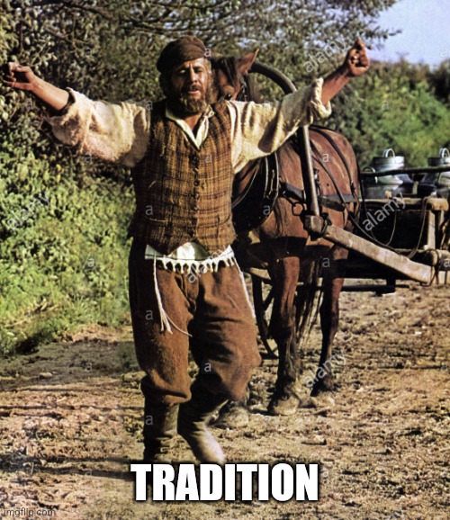 Fiddler on the Roof | TRADITION | image tagged in fiddler on the roof | made w/ Imgflip meme maker